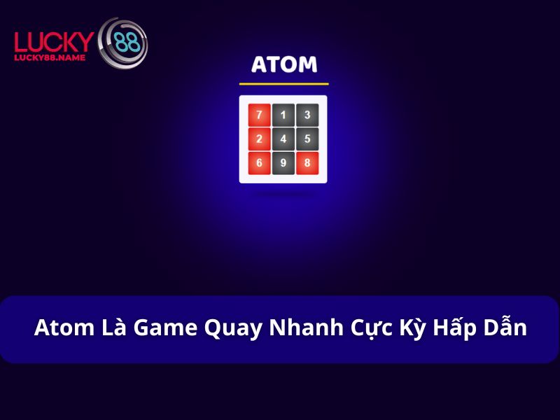 Atom – Trải nghiệm game quay spin siêu hấp dẫn tại Lucky88 2 Atom là một dạng game quay nhanh cực kỳ hấp dẫn