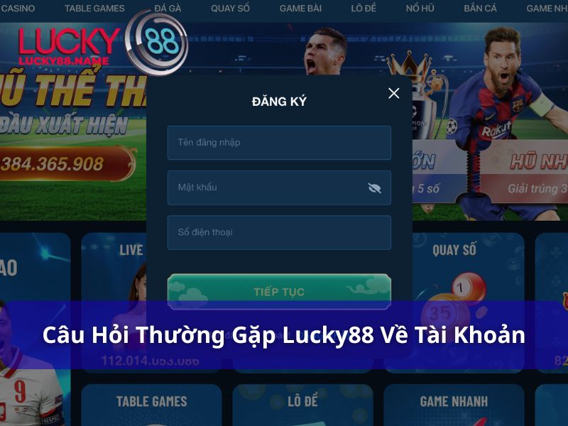 Câu hỏi thường gặp Lucky88 về đăng ký tài khoản