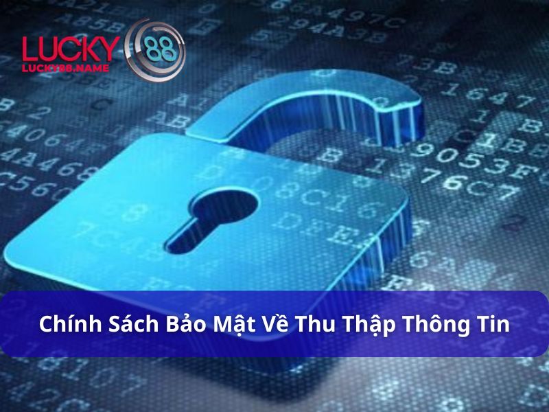 Chính Sách Bảo Mật Lucky88 - Điều Khoản Bảo Mật Quan Trọng 3 Điều khoản thu thập thông tin của Lucky88