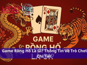 Game Rồng Hổ Là Gì? Thông Tin Về Trò Chơi Chi Tiết