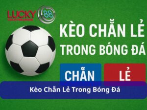 Kèo Chẵn Lẻ - Đa Dạng Kiểu Cược, Lợi Nhuận Hấp Dẫn