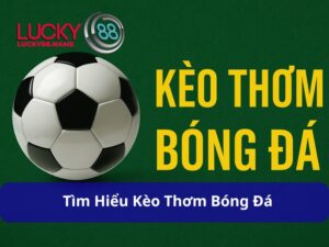 Kèo Thơm Bóng Đá - Cách Nhận Diện Và Lưu Ý Quan Trọng