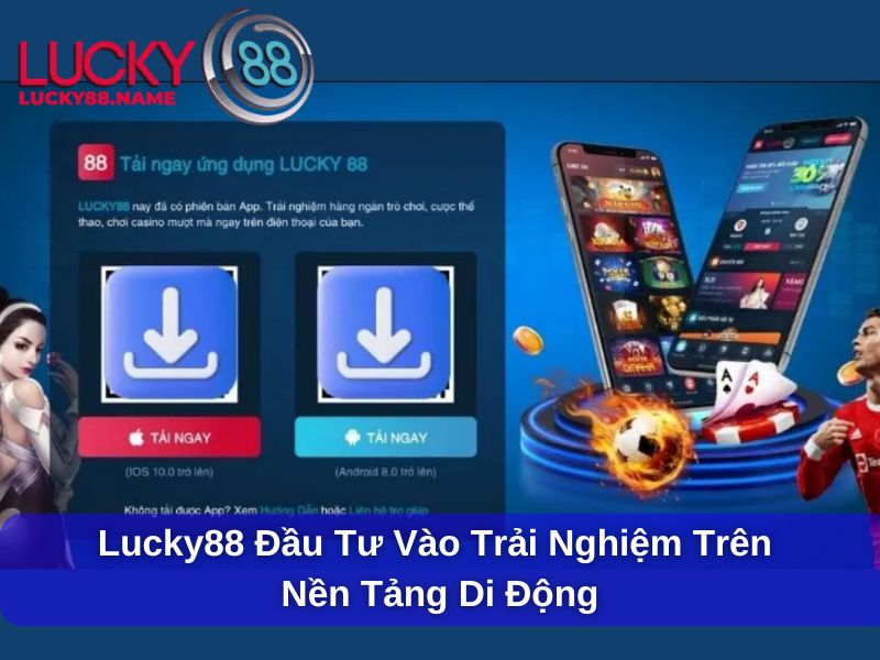 Lucky88 ⭐️ Link Vào Nhà Cái Lucky88 Update Mới Nhất 19 Lucky88 đầu tư vào trải nghiệm trên nền tảng di động