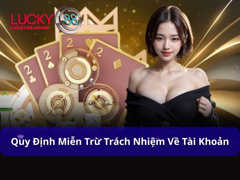 Miễn Trừ Trách Nhiệm Lucky88 - Cập Nhật Mới Nhất 2025 3 Miễn trừ trách nhiệm trong tài khoản cá cược