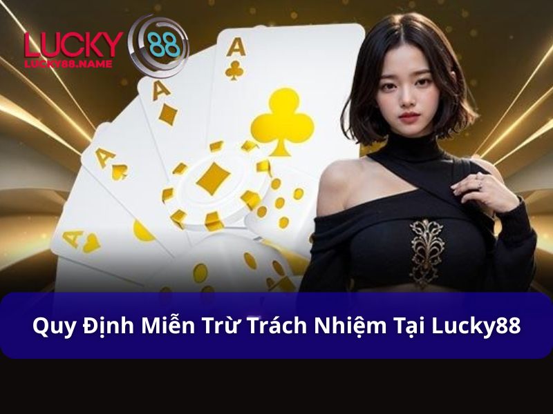 Miễn Trừ Trách Nhiệm Lucky88 - Cập Nhật Mới Nhất 2025 2 Quy định miễn trừ trách nhiệm Lucky88