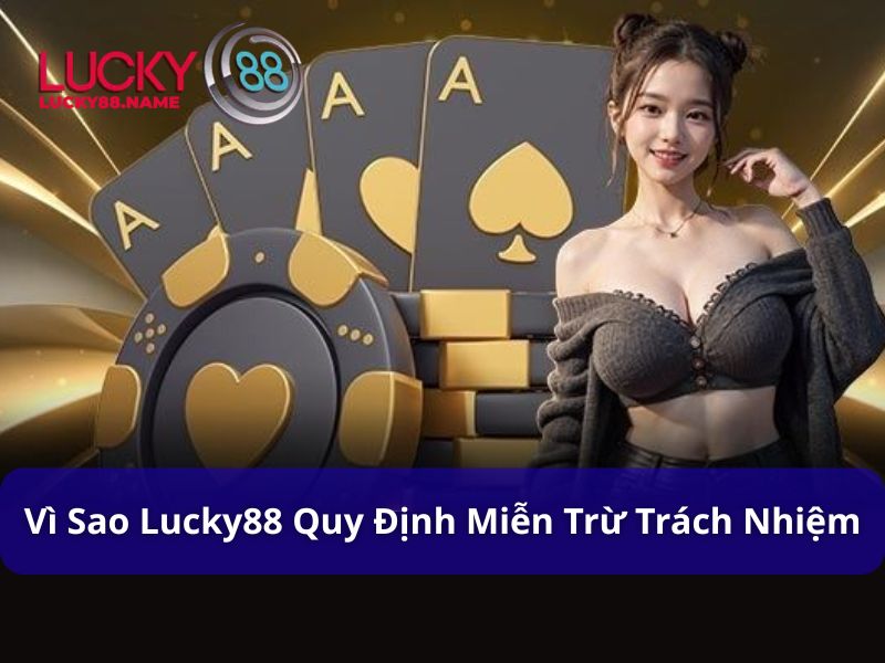 Miễn Trừ Trách Nhiệm Lucky88 - Cập Nhật Mới Nhất 2025 1 Vì sao Lucky88 quy định về miễn trừ trách nhiệm