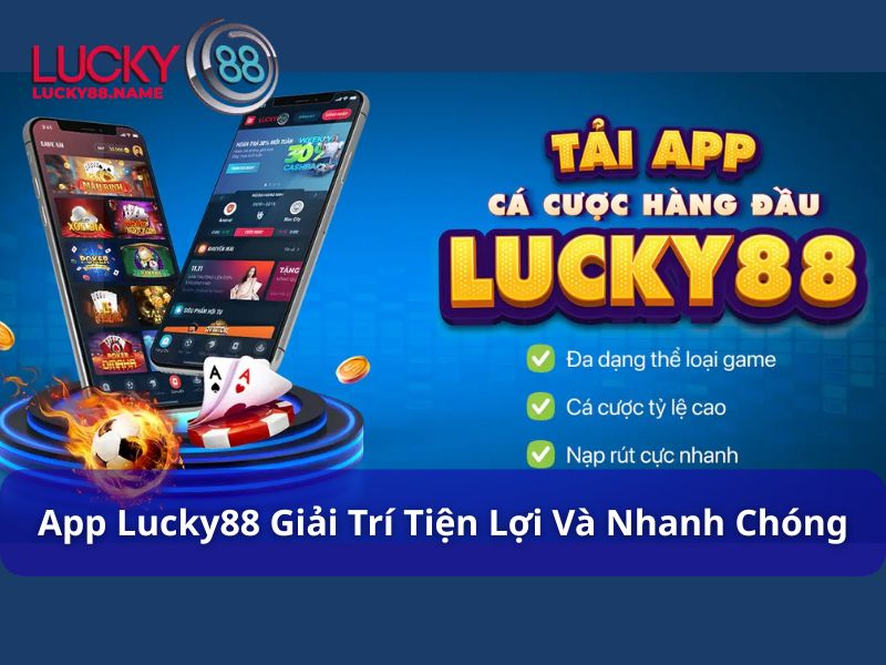 Tải App Lucky88 - Hướng Dẫn Từng Bước Cho Người Chơi 1 App Lucky88 chơi game tiện lợi, nhanh chóng