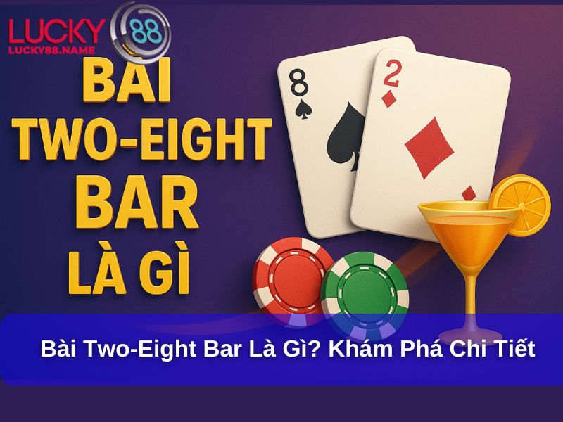 Bài Two-Eight Bar Là Gì? Khám Phá Chi Tiết Về Trò Chơi Đơn Giản Nhưng Hấp Dẫn