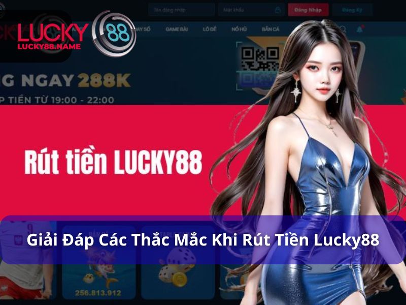 Rút Tiền Lucky88 - Hướng Dẫn Đầy Đủ Cho Người Mới 4 Giải đáp thắc mắc khi thực hiện rút tiền tại Lucky88