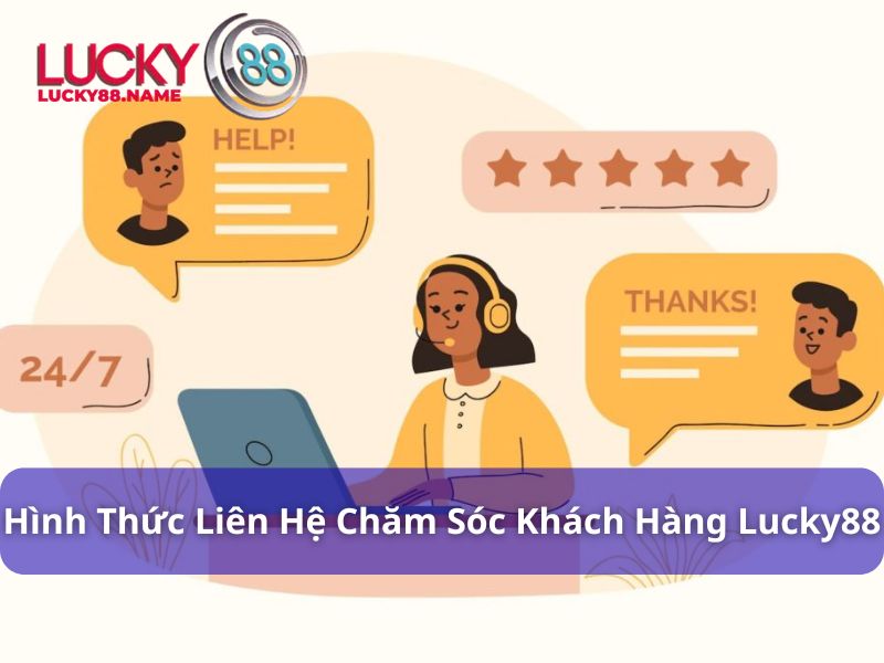 Chăm Sóc Khách Hàng Lucky88 - Chuyên Nghiệp, Nhanh Chóng, Tận Tâm 3 Các phương thức liên hệ chăm sóc khách hàng Lucky88