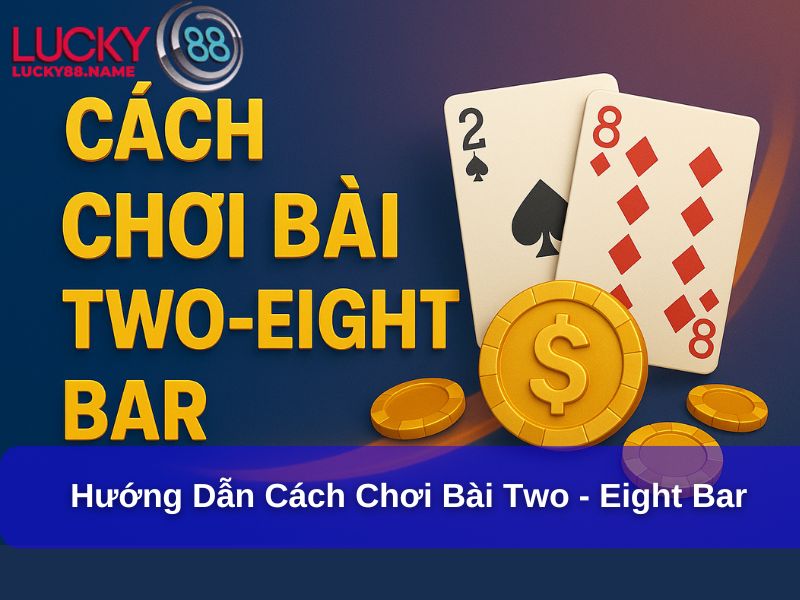 Hướng dẫn cách chơi bài Two - Eight Bar