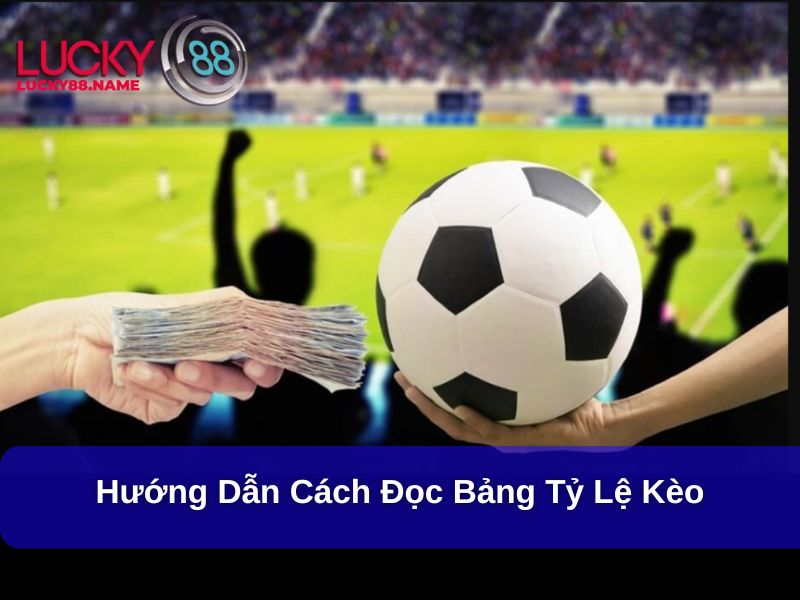 Hướng dẫn cách đọc bảng tỷ lệ kèo