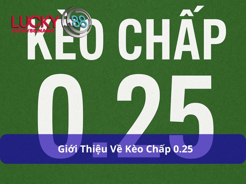 Kèo Chấp 0.25: Giải Thích Cách Đọc Cùng Mẹo Cược Chắc Thắng