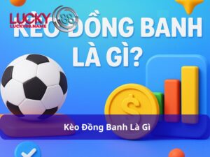Kèo Đồng Banh Là Gì? Toàn Tập Về Kèo Cược Cân Bằng Nhất