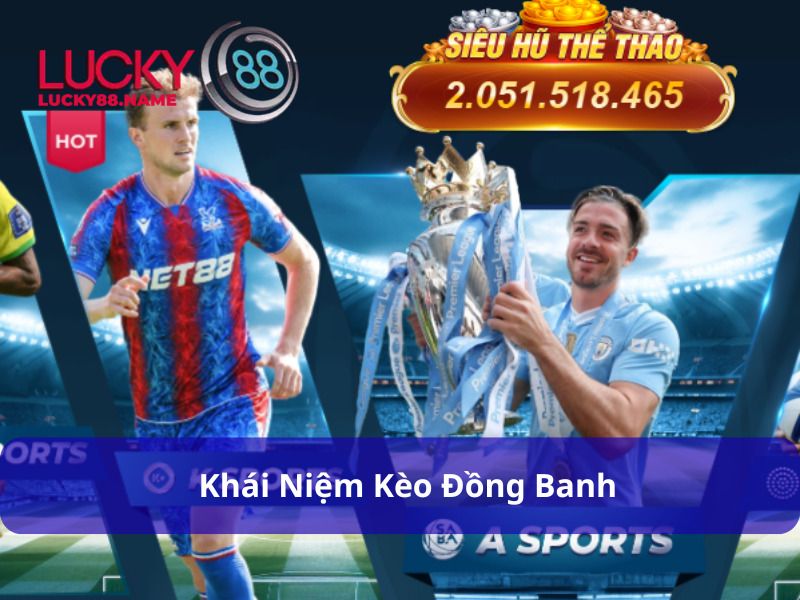 Giải đáp cho tân thủ về kèo đồng banh là gì
