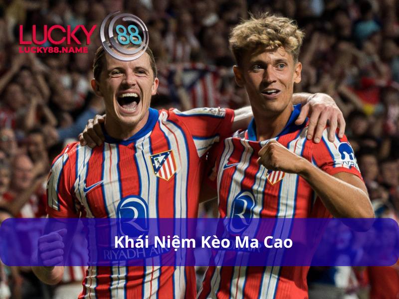 Kèo Ma Cao là gì
