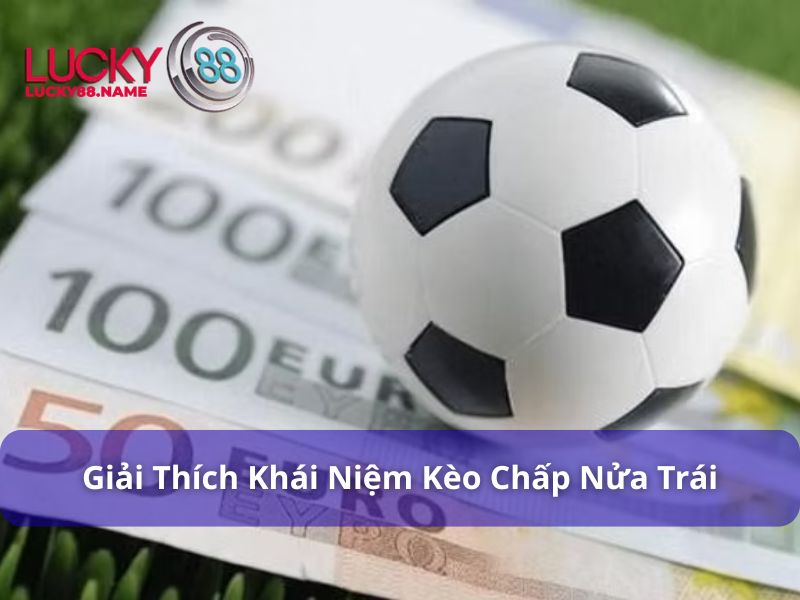 Kèo Chấp Nửa Trái - Bí Quyết Chơi Hiệu Quả Cho Người Mới 2 Tìm hiểu khái niệm kèo chấp nửa trái