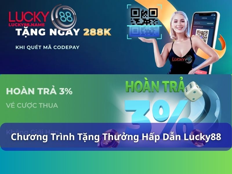 Khuyến Mãi Lucky88 - Nạp 1 Lời 10 Siêu Hấp Dẫn 3 Chương trình nhận thưởng siêu hấp dẫn