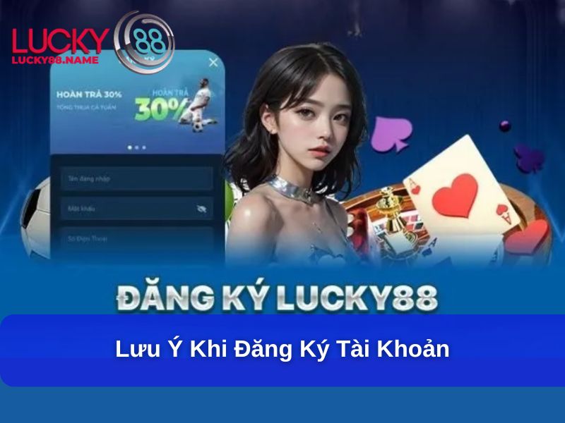 Đăng Ký Lucky88 – Hướng Dẫn Chi Tiết Và Toàn Diện Cho Người Mới 3 Lưu ý khi đăng ký tài khoản